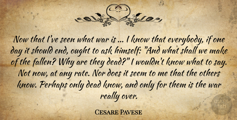 Cesare Pavese Quote About War, One Day, Doe: Now That Ive Seen What...