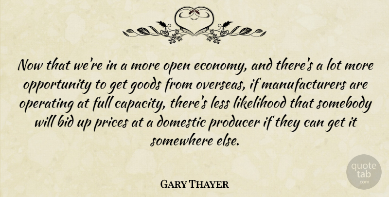 Gary Thayer Quote About Bid, Domestic, Full, Goods, Less: Now That Were In A...