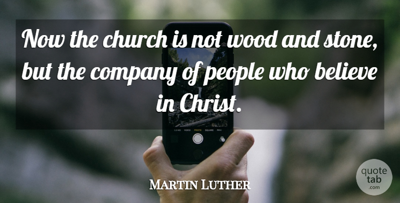 Martin Luther Quote About Believe, People, Church: Now The Church Is Not...