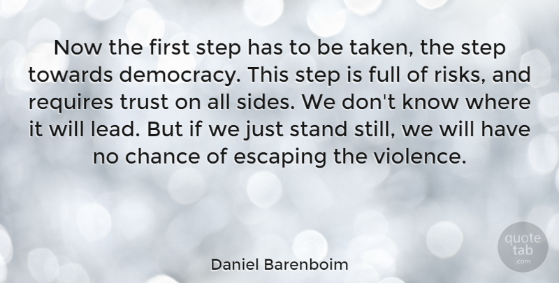 Daniel Barenboim Quote About Taken, Trust No One, Escaping: Now The First Step Has...