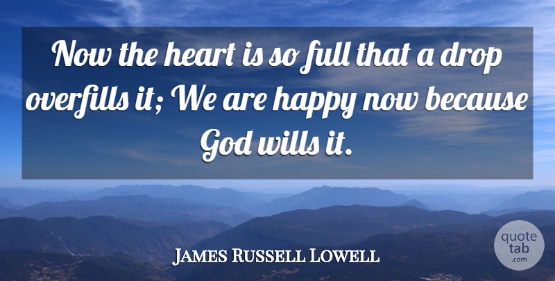 James Russell Lowell Quote About Happiness, Heart, Gods Will: Now The Heart Is So...