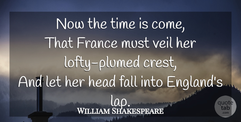 William Shakespeare Quote About Fall, Victory, Veils: Now The Time Is Come...