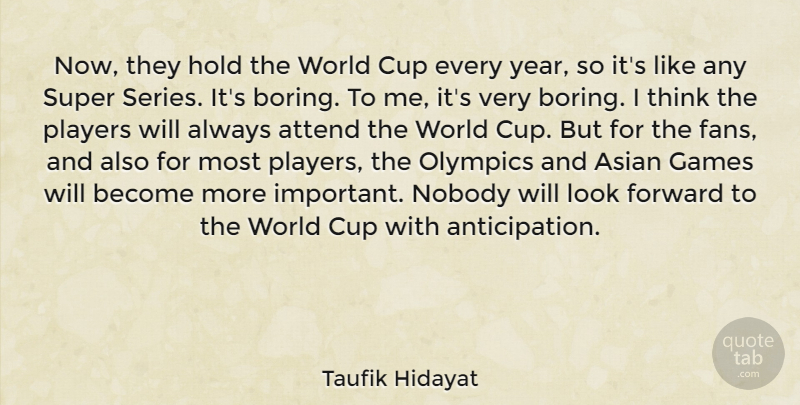 Taufik Hidayat Quote About Asian, Attend, Cup, Games, Hold: Now They Hold The World...