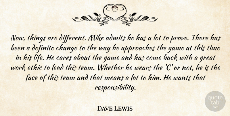 Dave Lewis Quote About Approaches, Cares, Change, Definite, Ethic: Now Things Are Different Mike...
