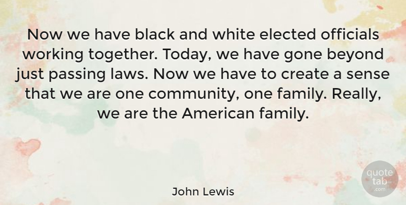 John Lewis Quote About Beyond, Black, Create, Elected, Family: Now We Have Black And...