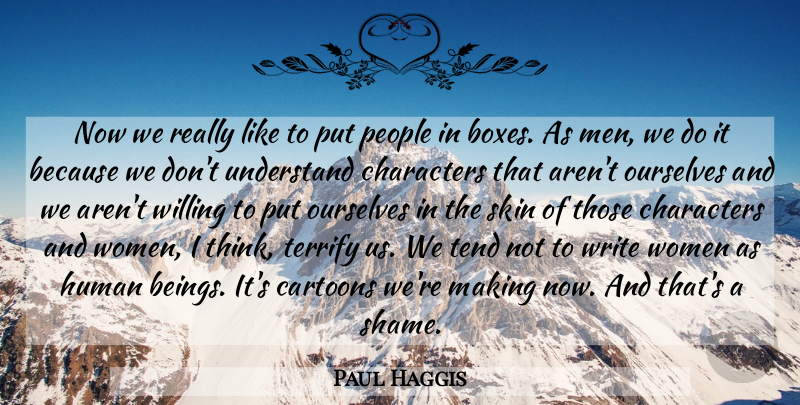 Paul Haggis Quote About Character, Writing, Men: Now We Really Like To...