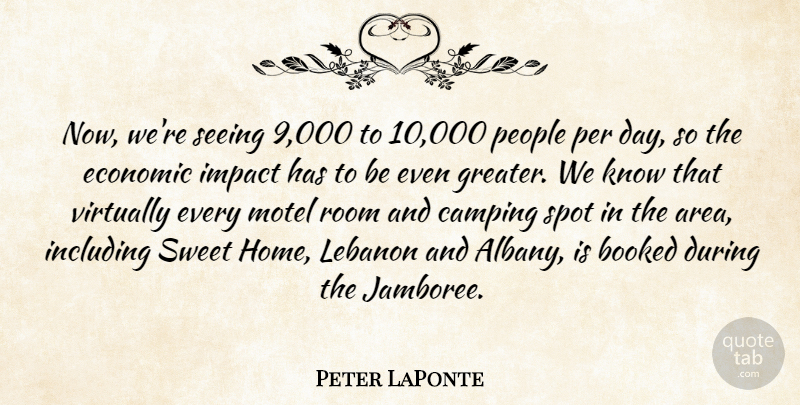 Peter LaPonte Quote About Booked, Camping, Economic, Impact, Including: Now Were Seeing 9 000...
