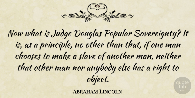 Abraham Lincoln Quote About Men, Judging, Slavery: Now What Is Judge Douglas...