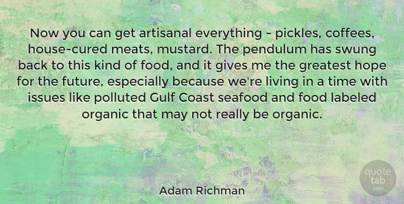 Adam Richman Quote About Coast, Food, Future, Gives, Greatest: Now You Can Get Artisanal...