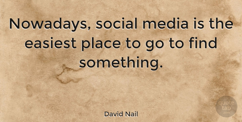 David Nail Quote About Media, Places To Go, Social Media: Nowadays Social Media Is The...