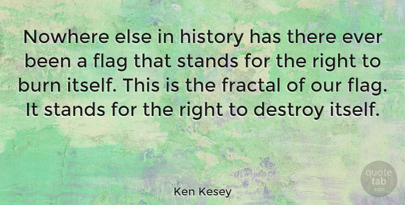 Ken Kesey Quote About Flags, Fractals: Nowhere Else In History Has...