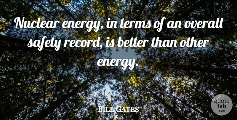 Bill Gates Quote About Safety, Nuclear, Records: Nuclear Energy In Terms Of...