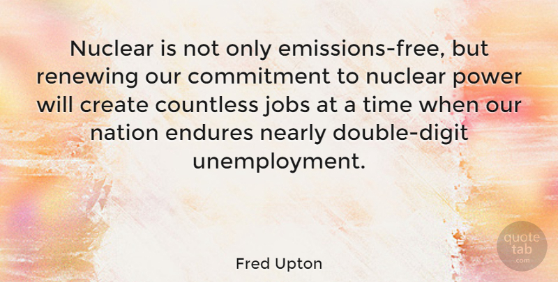 Fred Upton Quote About Jobs, Commitment, Unemployment: Nuclear Is Not Only Emissions...
