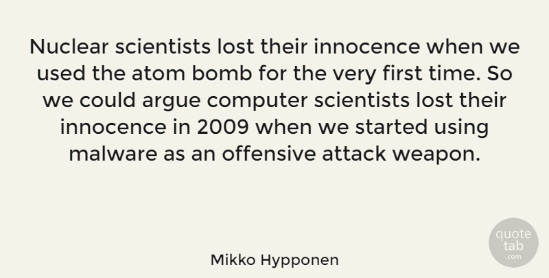 Mikko Hypponen Quote About Argue, Atom, Attack, Bomb, Computer: Nuclear Scientists Lost Their Innocence...