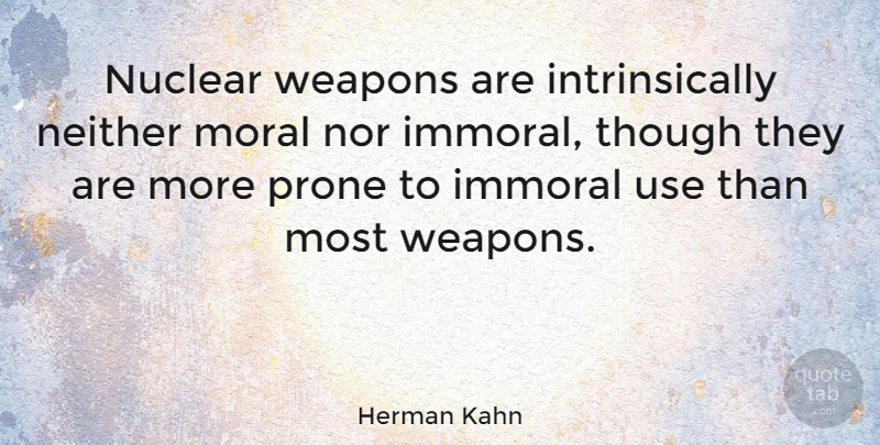 Herman Kahn Quote About Weapons, Nuclear, Use: Nuclear Weapons Are Intrinsically Neither...