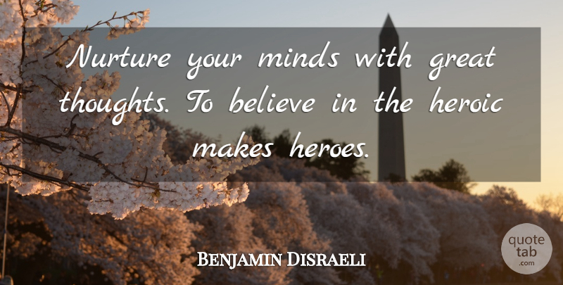 Benjamin Disraeli Quote About Life, Positive, Memorial Day: Nurture Your Minds With Great...