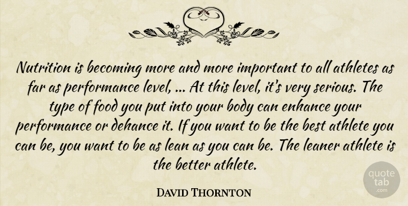 David Thornton Quote About Athletes, Becoming, Best, Body, Enhance: Nutrition Is Becoming More And...