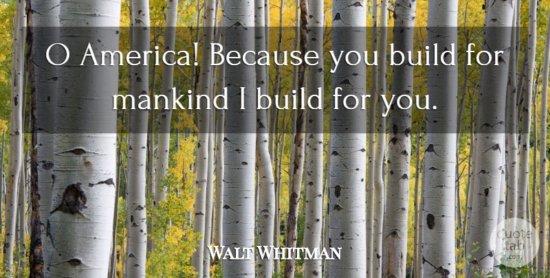 Walt Whitman Quote About Military, America, Mankind: O America Because You Build...