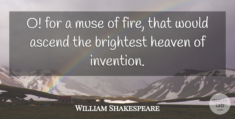 William Shakespeare Quote About Fire, Heaven, Muse: O For A Muse Of...