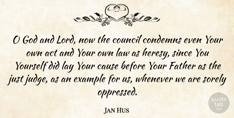 Jan Hus Quote About Father, Law, Judging: O God And Lord Now...