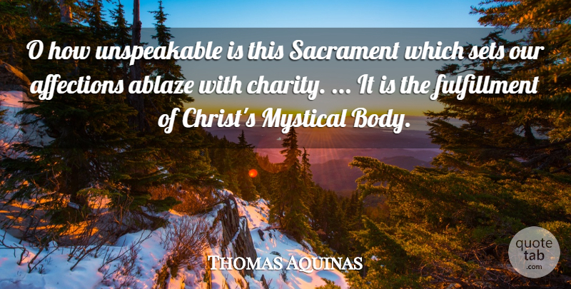 Thomas Aquinas Quote About Charity, Body, Affection: O How Unspeakable Is This...