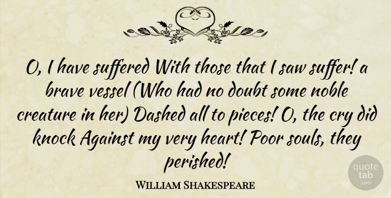 William Shakespeare Quote About Heart, Brave, Soul: O I Have Suffered With...