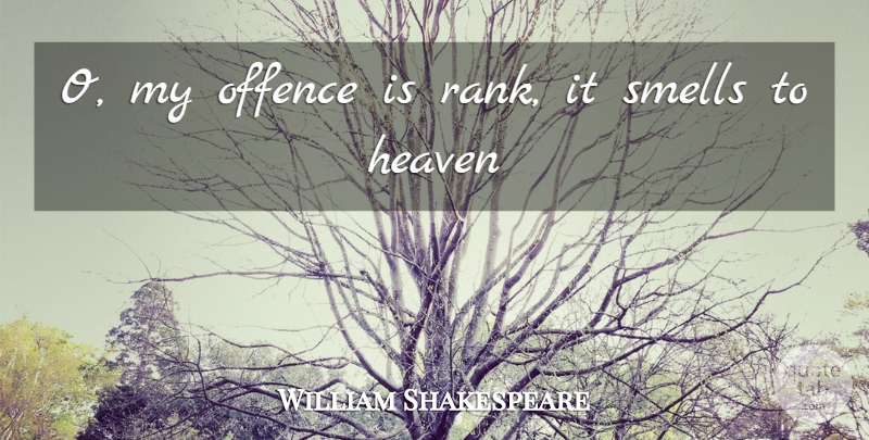 William Shakespeare Quote About Smell, Heaven, Dignity: O My Offence Is Rank...