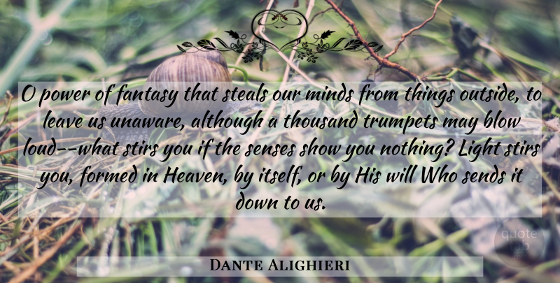 Dante Alighieri Quote About Blow, Light, Heaven: O Power Of Fantasy That...
