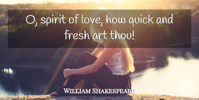 William Shakespeare Quote About Art, Love You, Spirit: O Spirit Of Love How...