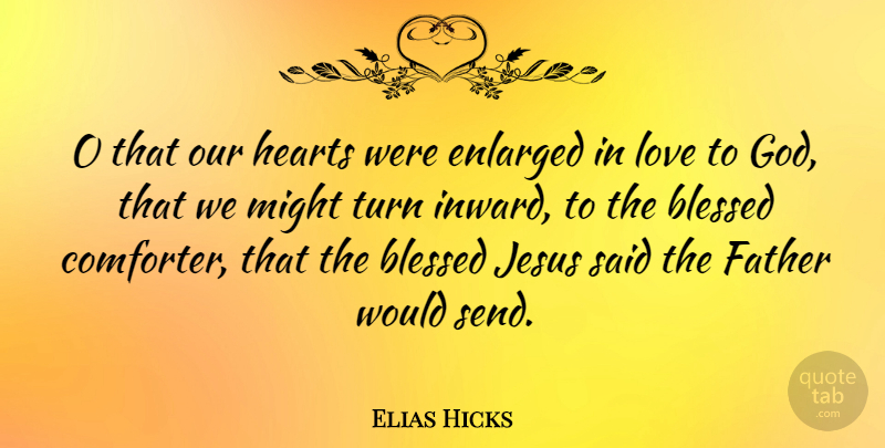 Elias Hicks Quote About Jesus, Father, Blessed: O That Our Hearts Were...