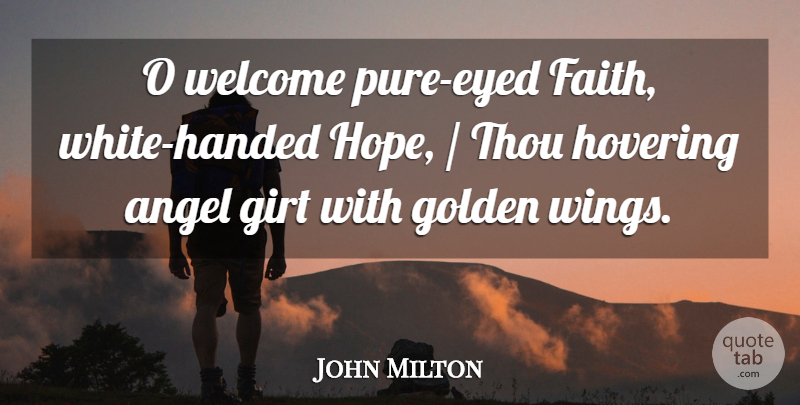 John Milton Quote About Angel, Golden, Hovering, Thou, Welcome: O Welcome Pure Eyed Faith...