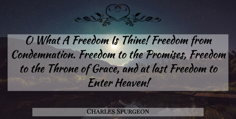 Charles Spurgeon Quote About Heaven, Grace, Promise: O What A Freedom Is...