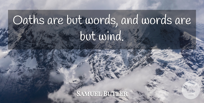 Samuel Butler Quote About Wind, Oath: Oaths Are But Words And...