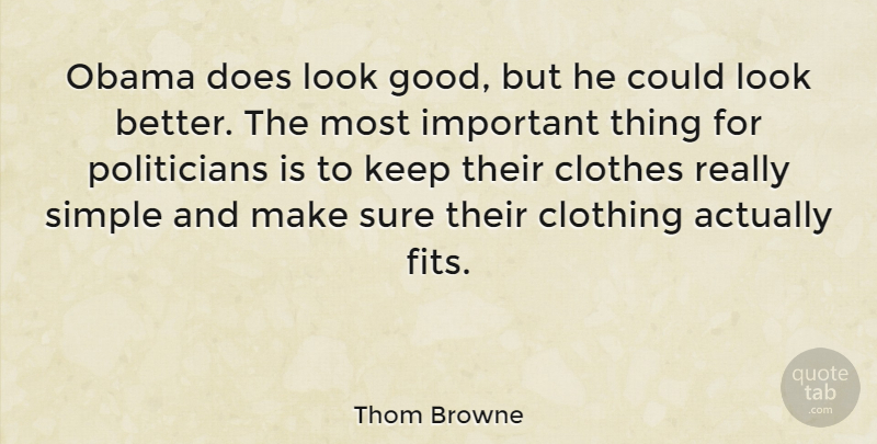 Thom Browne Quote About Clothing, Good, Obama, Sure: Obama Does Look Good But...