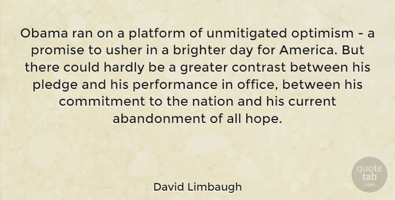 David Limbaugh Quote About Commitment, America, Optimism: Obama Ran On A Platform...