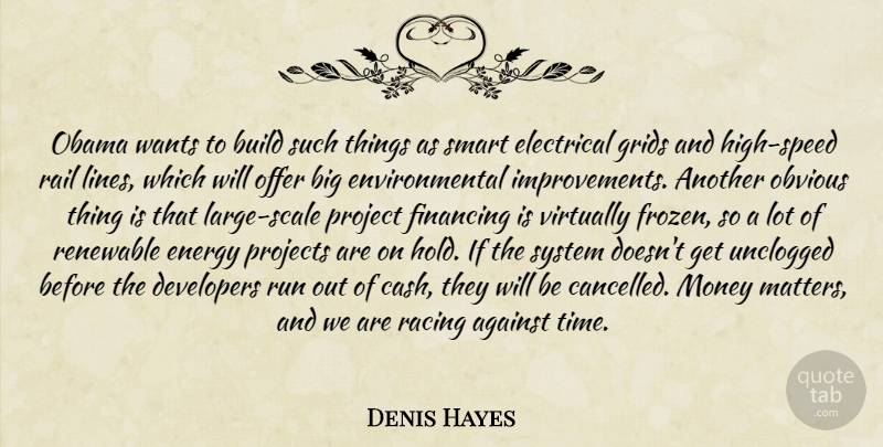 Denis Hayes Quote About Running, Smart, Obvious Things: Obama Wants To Build Such...