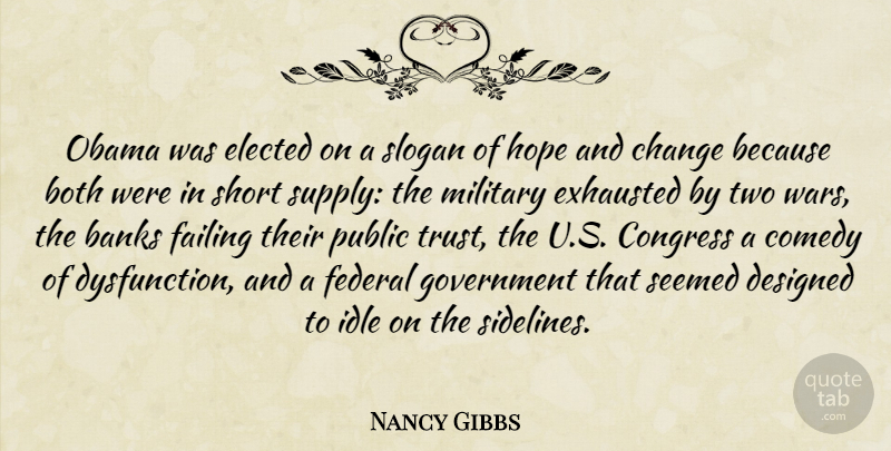 Nancy Gibbs Quote About Banks, Both, Change, Comedy, Congress: Obama Was Elected On A...