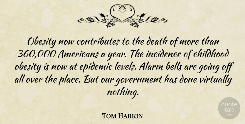 Tom Harkin Quote About Epidemics, Government, Years: Obesity Now Contributes To The...