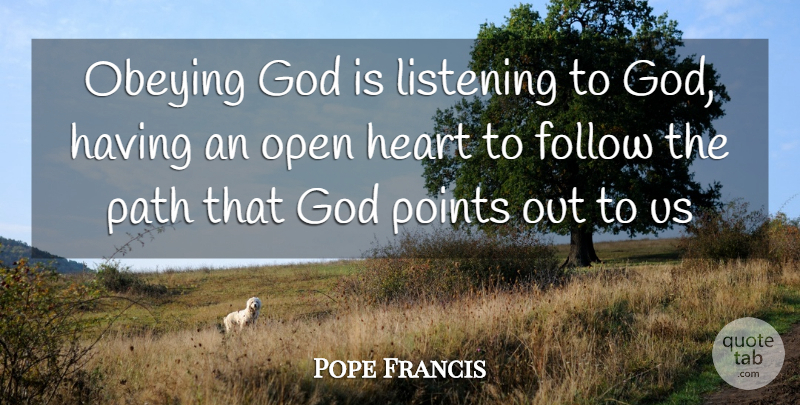 Pope Francis Quote About Heart, Listening, Obeying God: Obeying God Is Listening To...