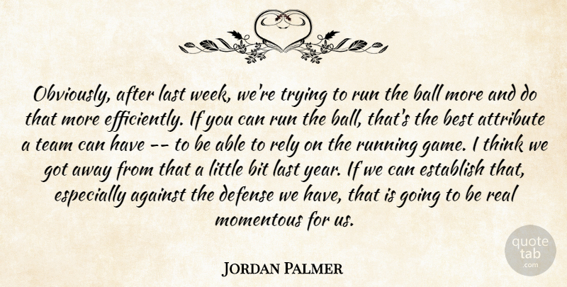 Jordan Palmer Quote About Against, Attribute, Ball, Best, Bit: Obviously After Last Week Were...