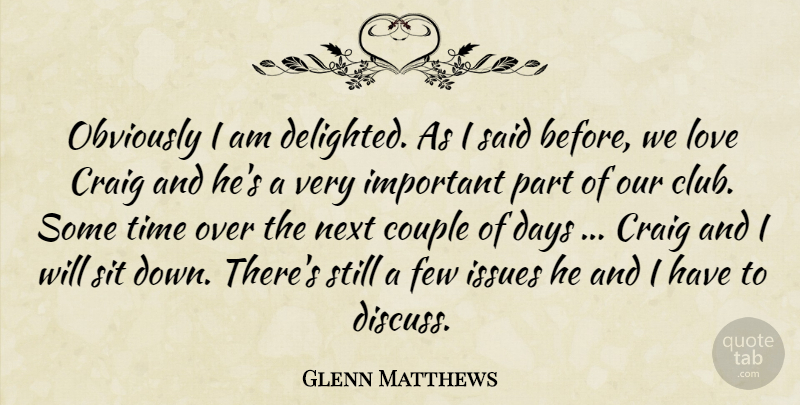 Glenn Matthews Quote About Couple, Craig, Days, Few, Issues: Obviously I Am Delighted As...