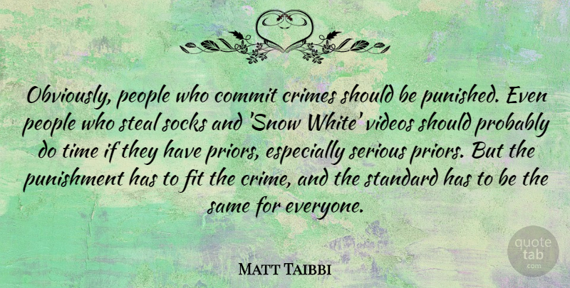 Matt Taibbi Quote About Punishment, White, Snow: Obviously People Who Commit Crimes...