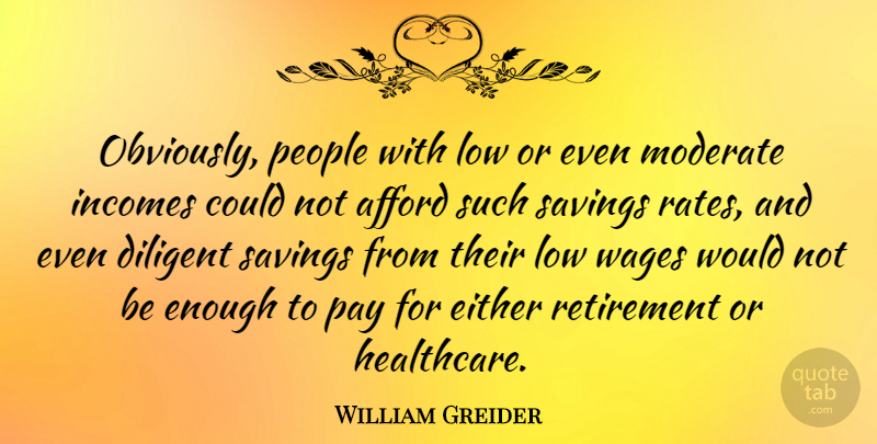 William Greider Quote About Retirement, People, Saving: Obviously People With Low Or...