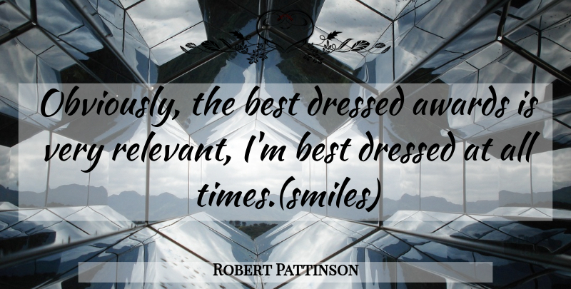 Robert Pattinson Quote About Funny, Awards, Relevant: Obviously The Best Dressed Awards...