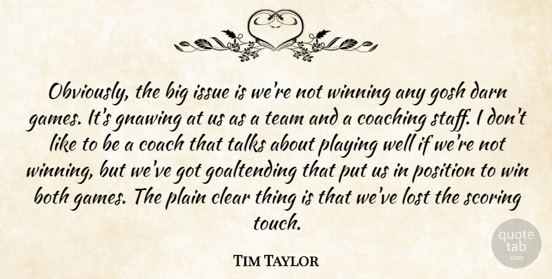 Tim Taylor Quote About Both, Clear, Coach, Coaching, Darn: Obviously The Big Issue Is...