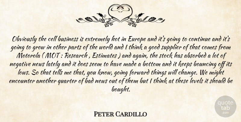 Peter Cardillo Quote About Bad, Bottom, Bouncing, Business, Cell: Obviously The Cell Business Is...