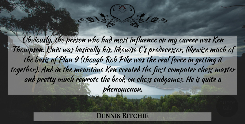 Dennis Ritchie Quote About Real, Book, Together: Obviously The Person Who Had...