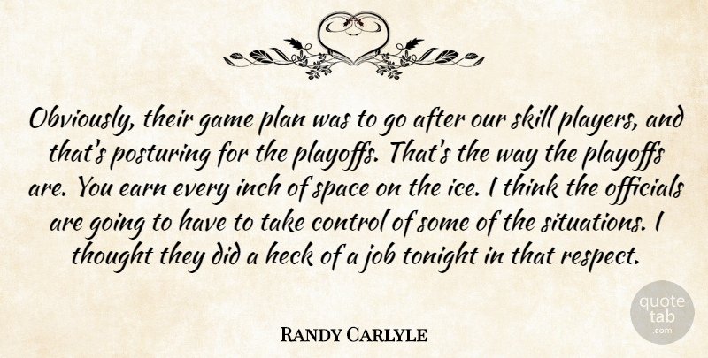 Randy Carlyle Quote About Control, Earn, Game, Heck, Inch: Obviously Their Game Plan Was...