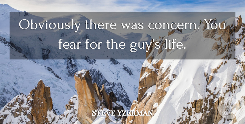 Steve Yzerman Quote About Fear, Obviously: Obviously There Was Concern You...