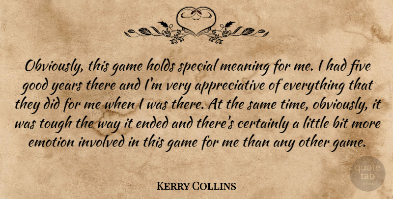 Kerry Collins Quote About Bit, Certainly, Emotion, Ended, Five: Obviously This Game Holds Special...